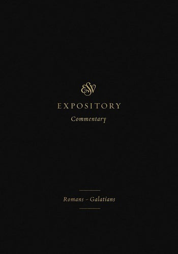Romans - Galations (ESV Expository Commentary)