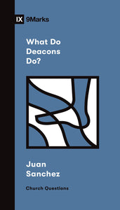 What Do Deacons Do? (9Marks Church Questions)