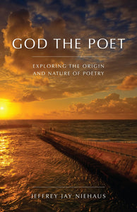 God the Poet: Exploring the Origin and Nature of Poetry (Paperback)