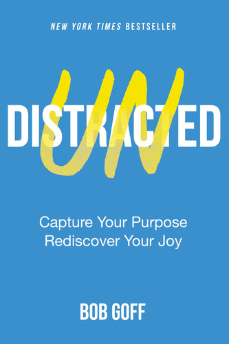 Undistracted: Capture Your Purpose. Rediscover Your Joy. (Hardcover)