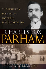 Charles Fox Parham : The Unlikely Father of Modern Pentecostalism (Paperback)