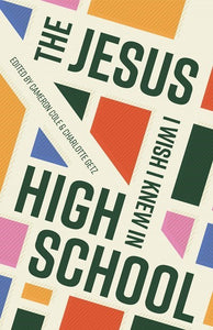 The Jesus I Wish I Knew In High School