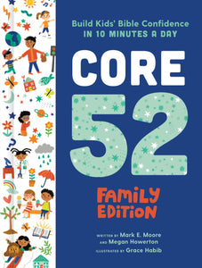 Core 52 Family Edition: Build Kids' Bible Confidence in 10 Minutes a Day: A Daily Devotional -- Mark E. Moore