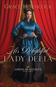 His Delightful Lady Delia (American Royalty #3)