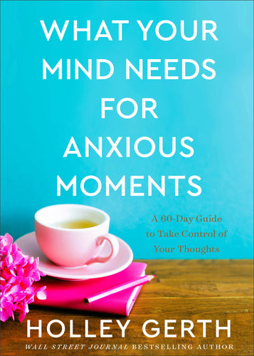 What Your Mind Needs For Anxious Moments