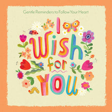 I Wish for You : Gentle Reminders to Follow Your Heart (Hardcover)