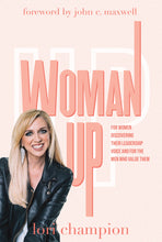 Woman Up : For Women Discovering Their Leadership Voice and for The Men Who Value Them (Hardcover)