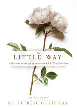 The Little Way : Reflections on the Joy of Smallness in God's Infinite Love (Paperback)