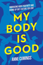 My Body Is Good: Embracing Body Positivity and Giving Up Diet Culture for Lent (Paperback)