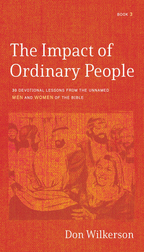 The Impact of Ordinary People: 30 Devotional Lessons from the Unnamed Men and Women of the Bible (Book 3)