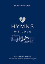 Hymns We Love: Hymns We Love Leader's Guide: Exploring Hymns That Take Us to the Heart of the Christian Faith (Paperback)