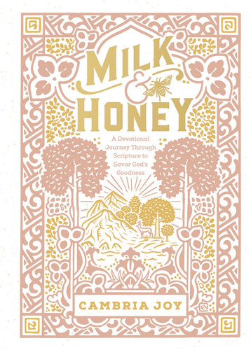 Milk and Honey : A Devotional Journey Through Scripture to Savor God's Goodness (Hardcover)