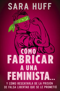 Spanish-How To Make A Feminist (Como fabricar a una feminista...)
