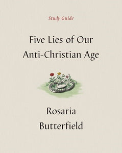 Five Lies Of Our Anti-Christian Age Study Guide
