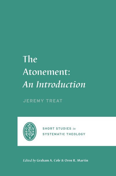 The Atonement (Short Studies In Systematic Theology)