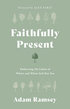 Faithfully Present: Embracing the Limits of Where and When God Has You (Paperback)