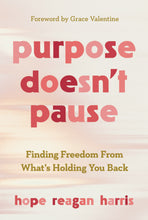 Purpose Doesn’t Pause : Finding Freedom from What’s Holding You Back (Paperback)