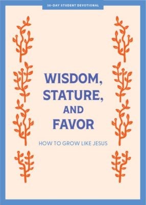 Wisdom  Stature  And Favor Teen Devotional
