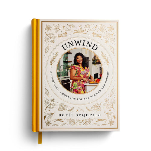 Unwind: A Devotional Cookbook For The Harried & Hungry