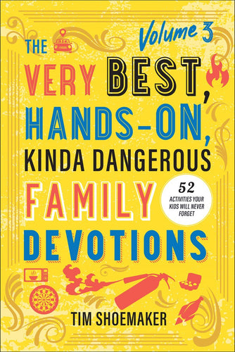 The Very Best  Hands-On  Kinda Dangerous Family Devotions Volume 3
