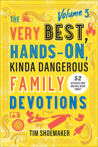 The Very Best  Hands-On  Kinda Dangerous Family Devotions Volume 3