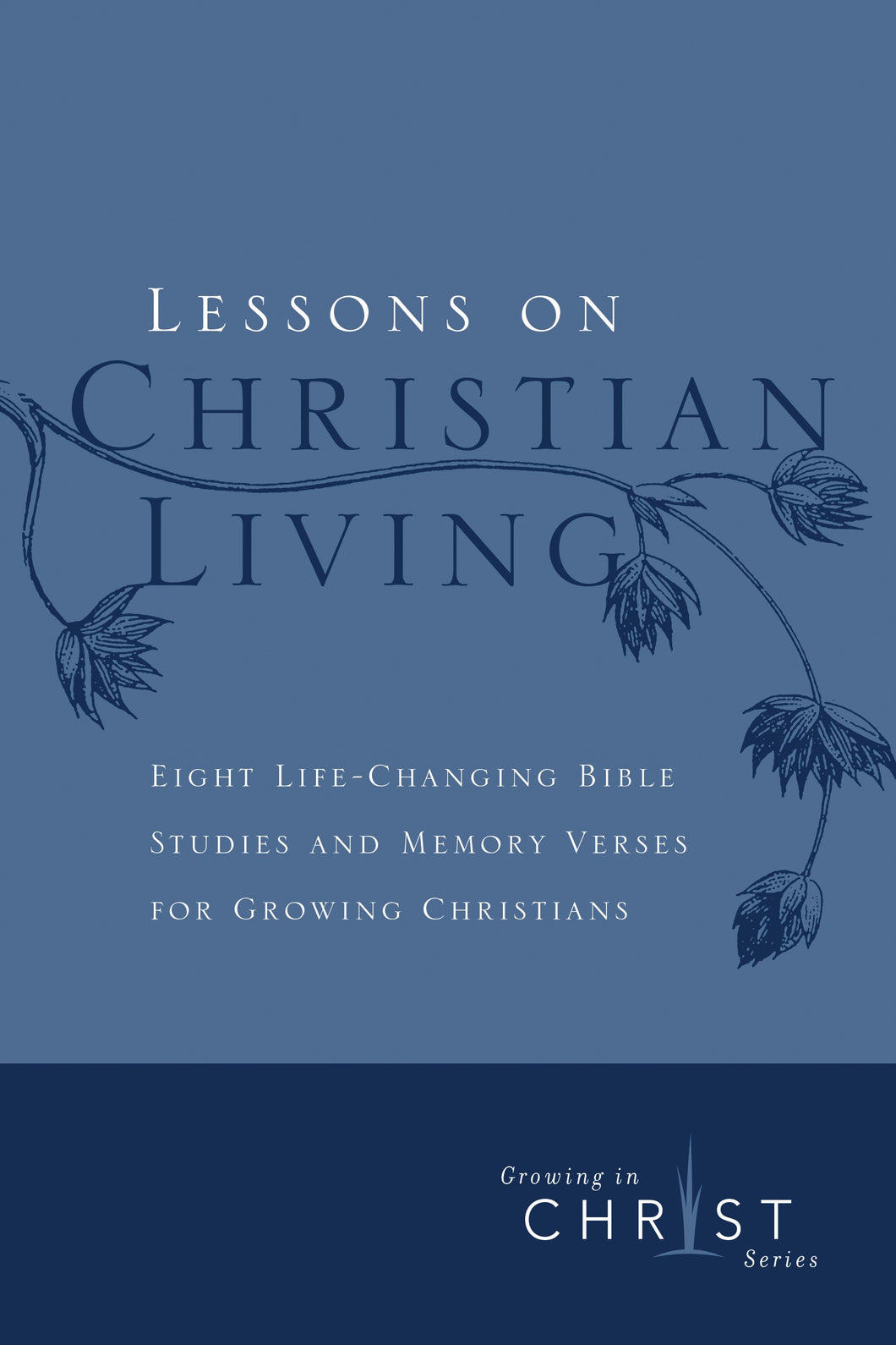 Lessons On Christian Living (Growing In Christ)