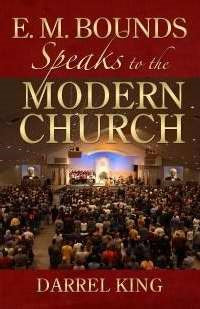 E M BOUNDS SPEAKS TO THE MODERN CHURCH