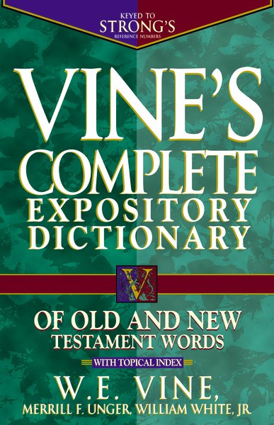 Vine's Complete Expository Dictionary Old & New Testament Words