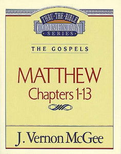 Matthew: Chapters 1-13 (Thru The Bible Commentary)