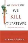 We Dont Die We Kill Ourselves