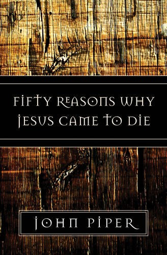 Fifty Reasons Why Jesus Came To Die