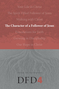 The Character Of A Follower Of Jesus (Design For Discipleship #4) (Revised)
