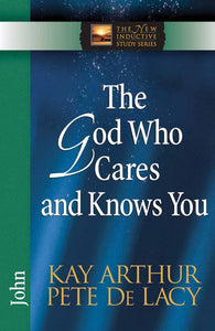 The God Who Cares And Knows You: John (The New Inductive Study Series)