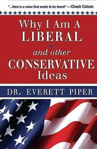 Why I Am A Liberal & Other Conservative Ideas