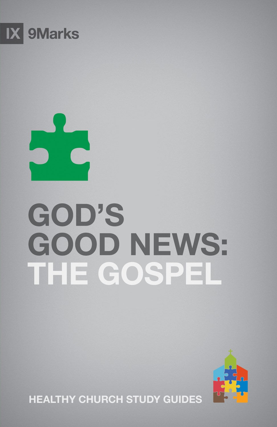 God's Good News: The Gospel (9Marks Healthy Church Study Guides)