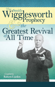Smith Wigglesworth Prophecy & Greatest Revival