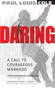 Daring: A Call To Courageous Manhood