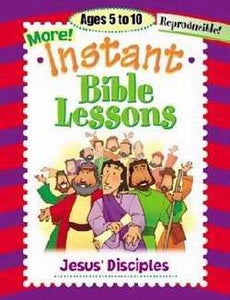 More Instant Bible Lessons: Jesus' Disciples