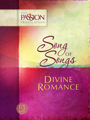 The Passion Translation: Song Of Songs: Divine Romance (Not Available-Out Of Print)