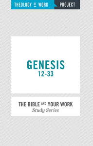 Genesis 12-33 (Bible And Your Work Study/Theology Of Work Project)