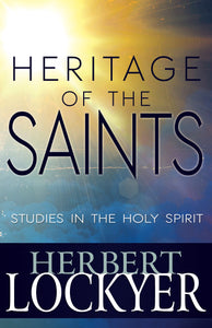 Heritage Of The Saints: Studies In The Holy Spirit