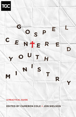 Gospel-Centered Youth Ministry (Gospel Coalition)