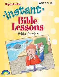 Instant Bible Lessons For Ages 5-10: Bible Truths