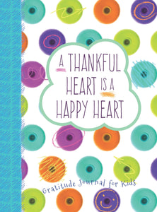 Thankful Heart Is A Happy Heart: Gratitude Journal For Kids