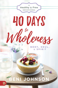 40 Days To Wholeness: Body  Soul  And Spirit