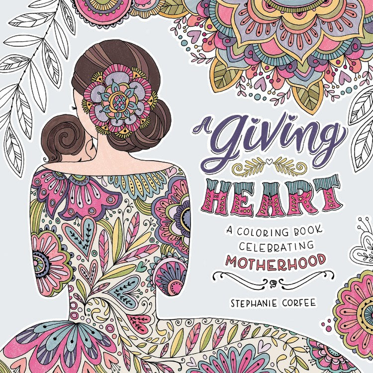 Giving Heart: A Coloring Book Celebrating Motherhood