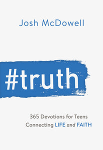 #Truth - 365 Devotions for Teens Connecting Life and Faith by Josh McDowell