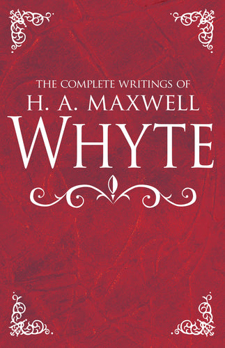 Complete Writings Of H A Maxwell Whyte
