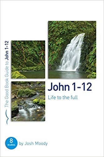 John 1-12 (The Good Book Guide)