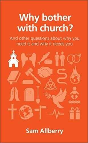 Why Bother With Church? (Questions Christians Ask)